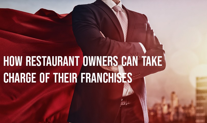 How Restaurant Owners Can Take Charge of Their Franchises